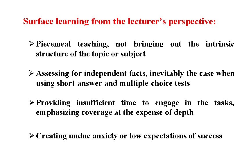 Surface learning from the lecturer’s perspective: Ø Piecemeal teaching, not bringing out the intrinsic