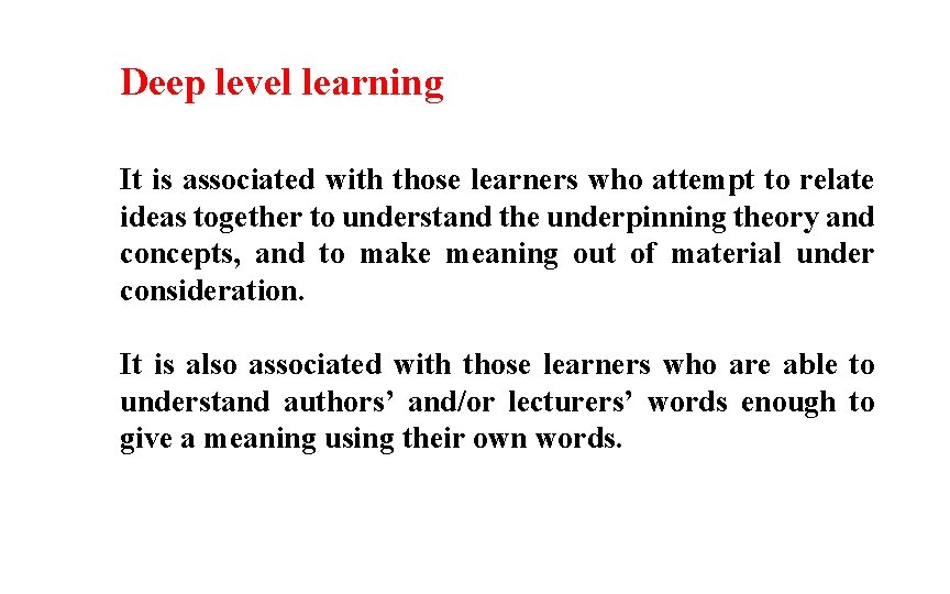 Deep level learning It is associated with those learners who attempt to relate ideas