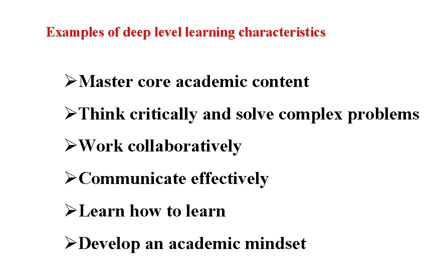 Examples of deep level learning characteristics ØMaster core academic content ØThink critically and solve