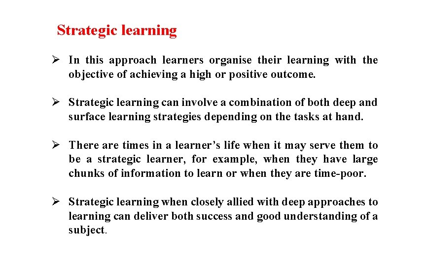 Strategic learning Ø In this approach learners organise their learning with the objective of