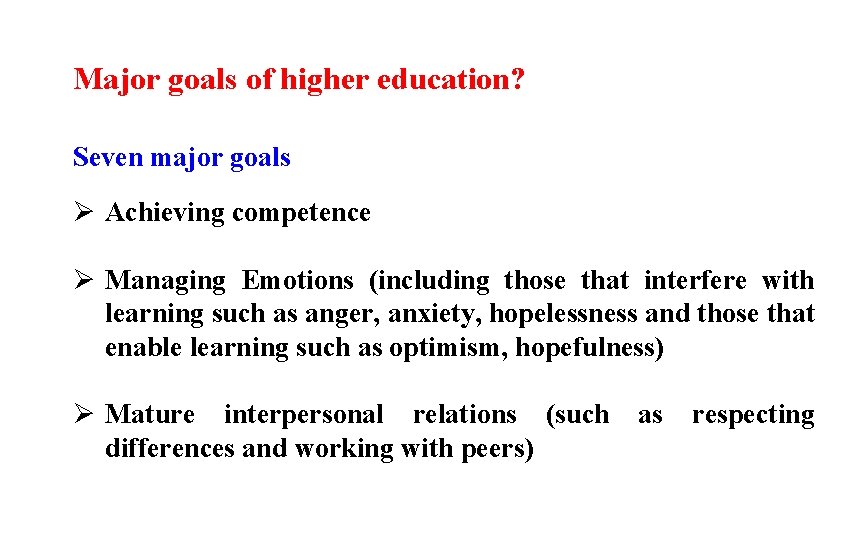 Major goals of higher education? Seven major goals Ø Achieving competence Ø Managing Emotions