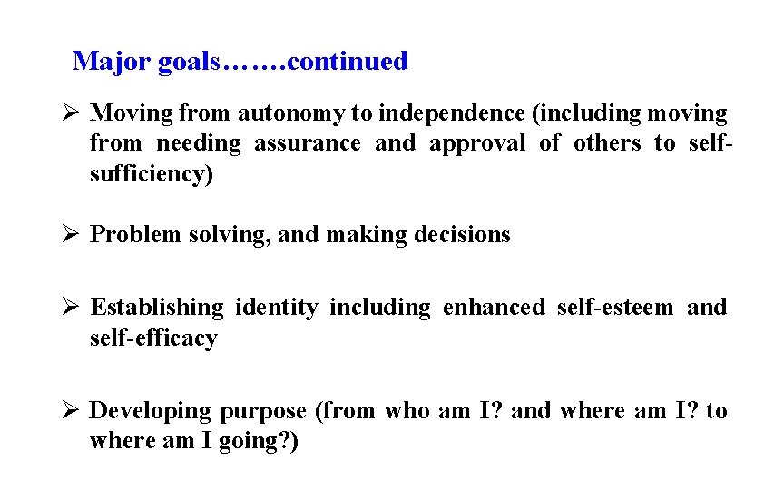 Major goals……. continued Ø Moving from autonomy to independence (including moving from needing assurance