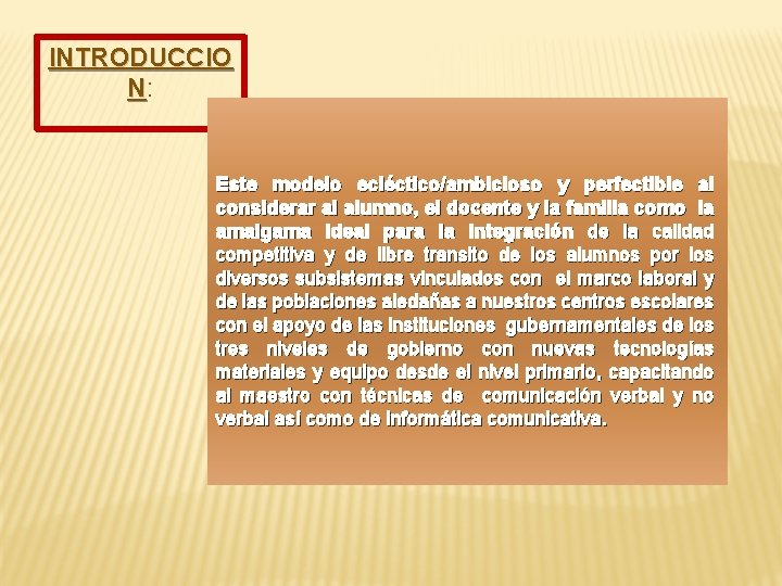 INTRODUCCIO N: Este modelo ecléctico/ambicioso y perfectible al considerar al alumno, el docente y