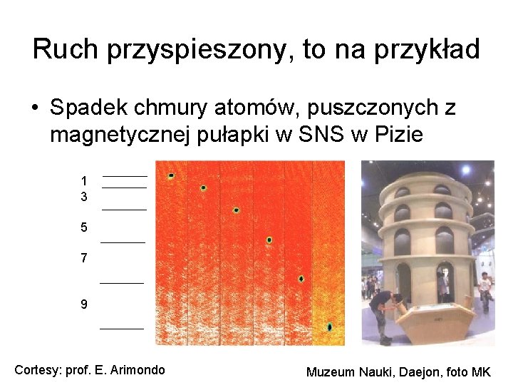 Ruch przyspieszony, to na przykład • Spadek chmury atomów, puszczonych z magnetycznej pułapki w