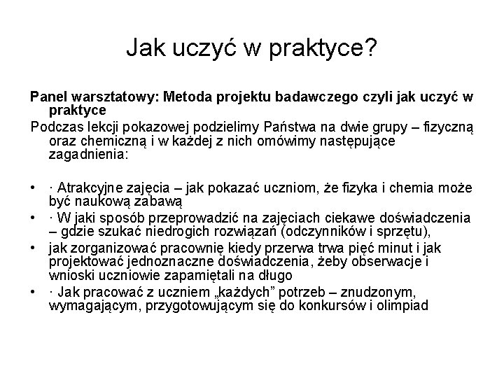 Jak uczyć w praktyce? Panel warsztatowy: Metoda projektu badawczego czyli jak uczyć w praktyce