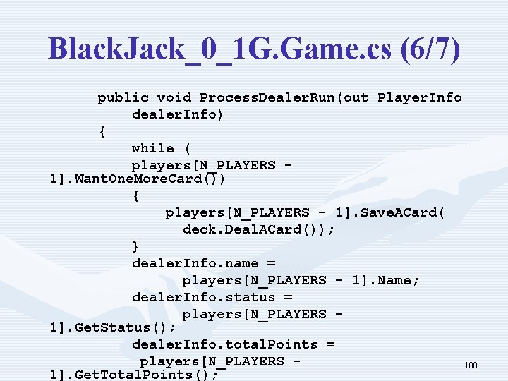 Black. Jack_0_1 G. Game. cs (6/7) public void Process. Dealer. Run(out Player. Info dealer.