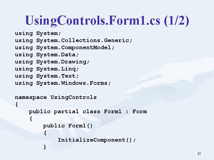 Using. Controls. Form 1. cs (1/2) using using System; System. Collections. Generic; System. Component.