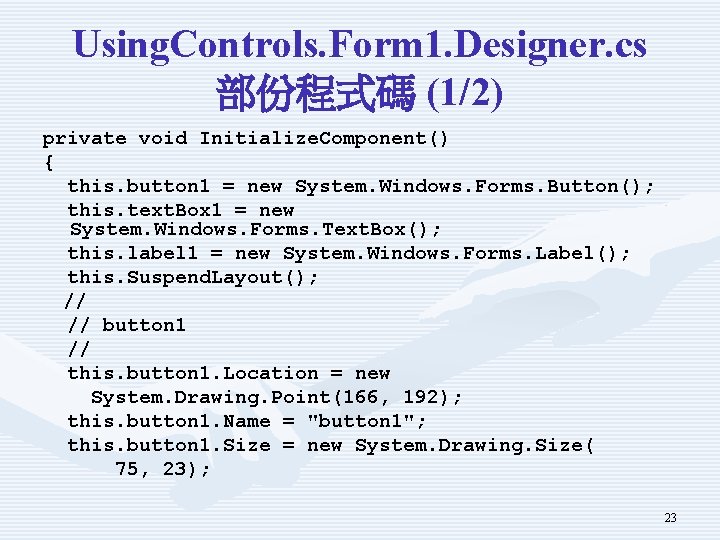 Using. Controls. Form 1. Designer. cs 部份程式碼 (1/2) private void Initialize. Component() { this.