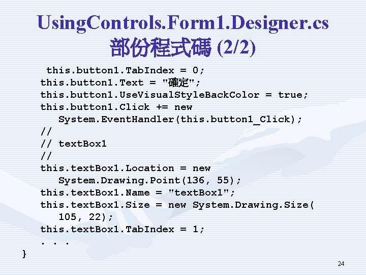 Using. Controls. Form 1. Designer. cs 部份程式碼 (2/2) this. button 1. Tab. Index =