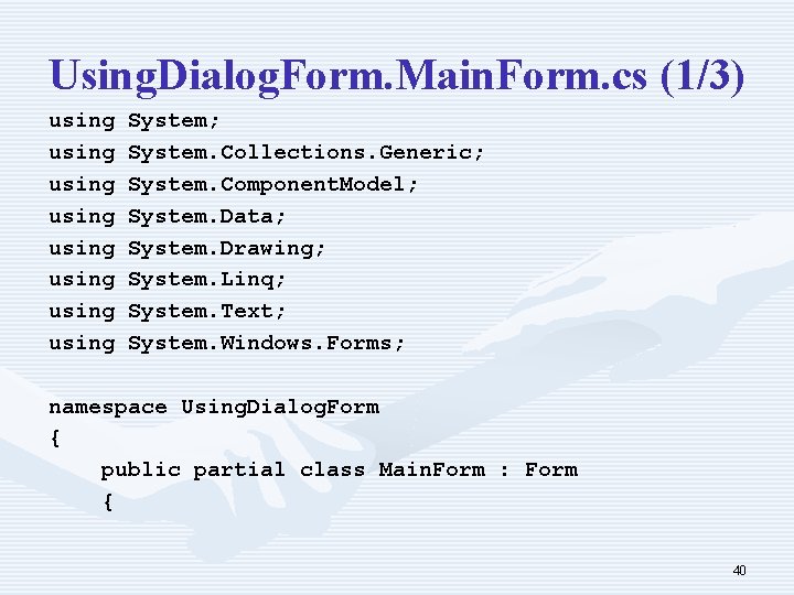 Using. Dialog. Form. Main. Form. cs (1/3) using using System; System. Collections. Generic; System.