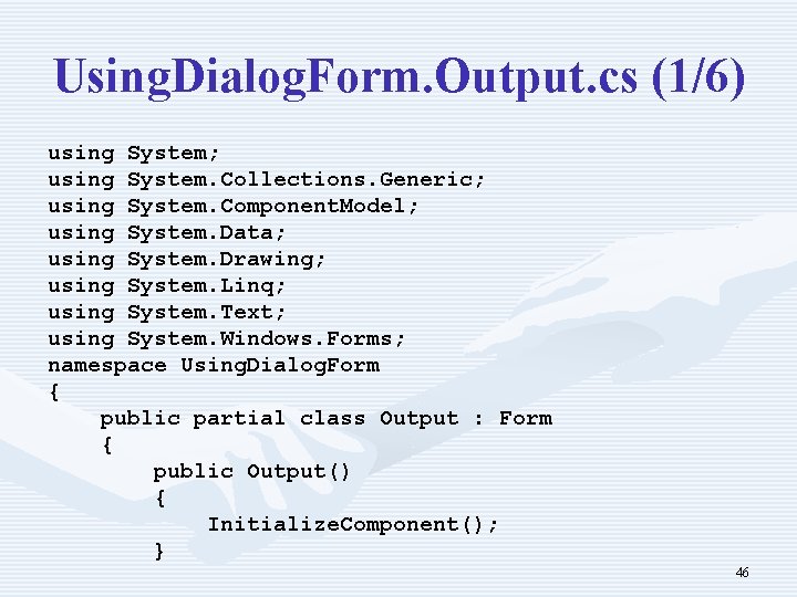 Using. Dialog. Form. Output. cs (1/6) using System; using System. Collections. Generic; using System.
