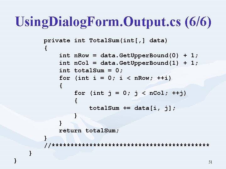 Using. Dialog. Form. Output. cs (6/6) private { int int for { int Total.
