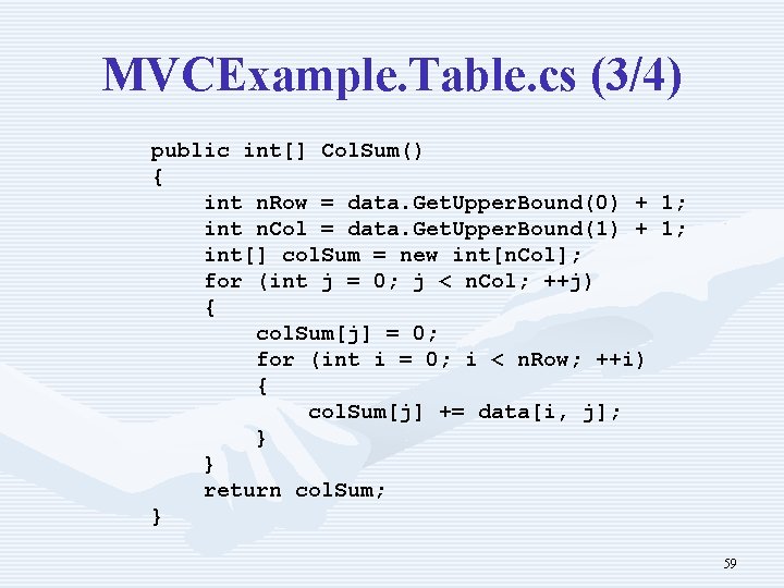 MVCExample. Table. cs (3/4) public int[] Col. Sum() { int n. Row = data.