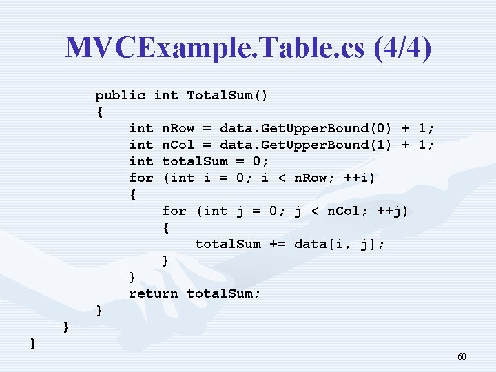 MVCExample. Table. cs (4/4) public int Total. Sum() { int n. Row = data.