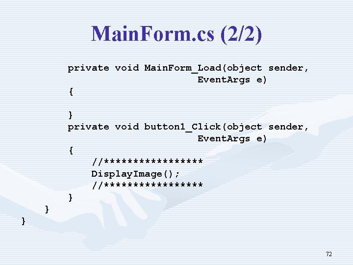 Main. Form. cs (2/2) private void Main. Form_Load(object sender, Event. Args e) { }