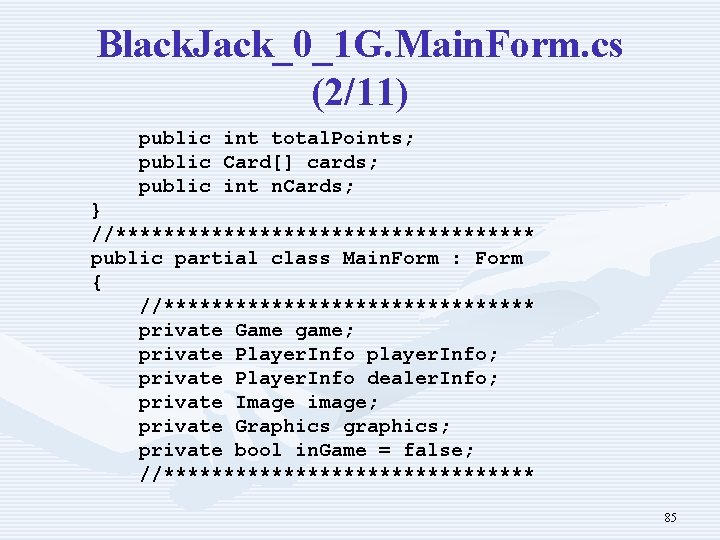 Black. Jack_0_1 G. Main. Form. cs (2/11) public int total. Points; Card[] cards; int
