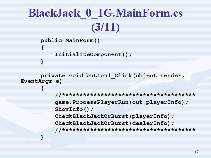 Black. Jack_0_1 G. Main. Form. cs (3/11) public Main. Form() { Initialize. Component(); }
