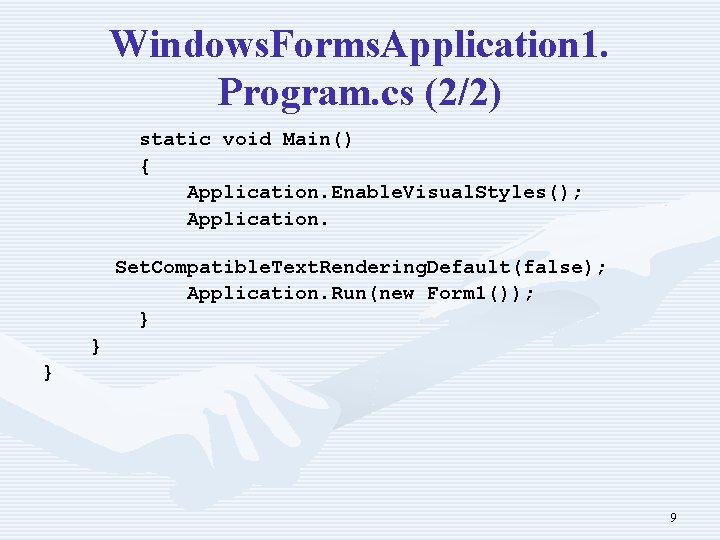 Windows. Forms. Application 1. Program. cs (2/2) static void Main() { Application. Enable. Visual.