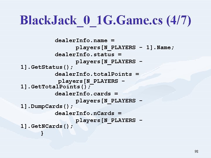 Black. Jack_0_1 G. Game. cs (4/7) dealer. Info. name = players[N_PLAYERS - 1]. Name;