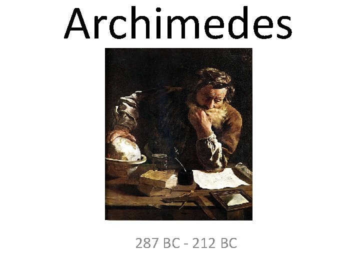 Archimedes 287 BC - 212 BC 