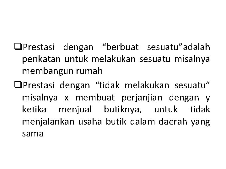 q. Prestasi dengan “berbuat sesuatu”adalah perikatan untuk melakukan sesuatu misalnya membangun rumah q. Prestasi