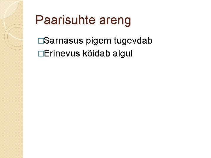 Paarisuhte areng �Sarnasus pigem tugevdab �Erinevus köidab algul 