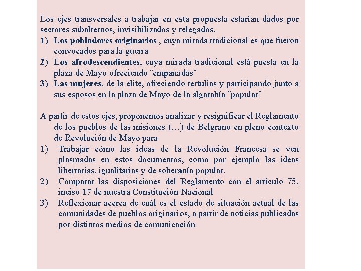 Los ejes transversales a trabajar en esta propuestarían dados por sectores subalternos, invisibilizados y