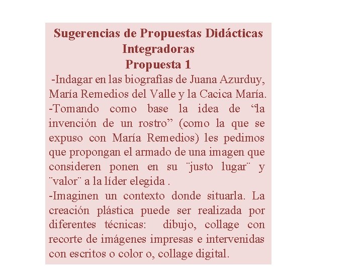 Sugerencias de Propuestas Didácticas Integradoras Propuesta 1 -Indagar en las biografías de Juana Azurduy,