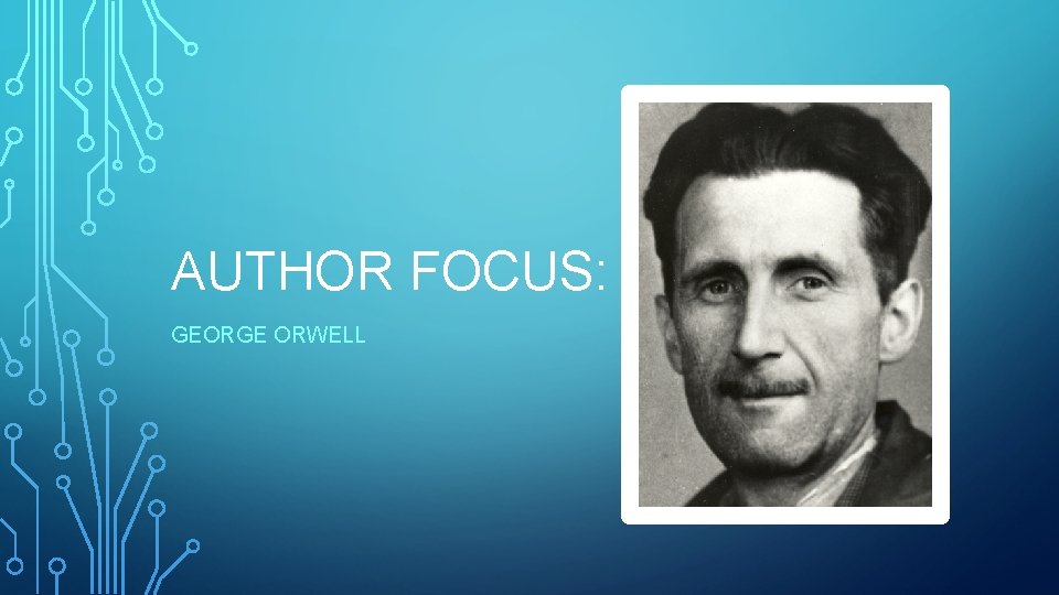 AUTHOR FOCUS: GEORGE ORWELL 