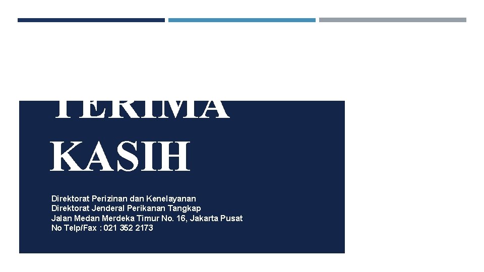 TERIMA KASIH Direktorat Perizinan dan Kenelayanan Direktorat Jenderal Perikanan Tangkap Jalan Medan Merdeka Timur