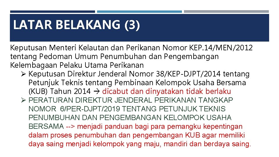 LATAR BELAKANG (3) Keputusan Menteri Kelautan dan Perikanan Nomor KEP. 14/MEN/2012 tentang Pedoman Umum