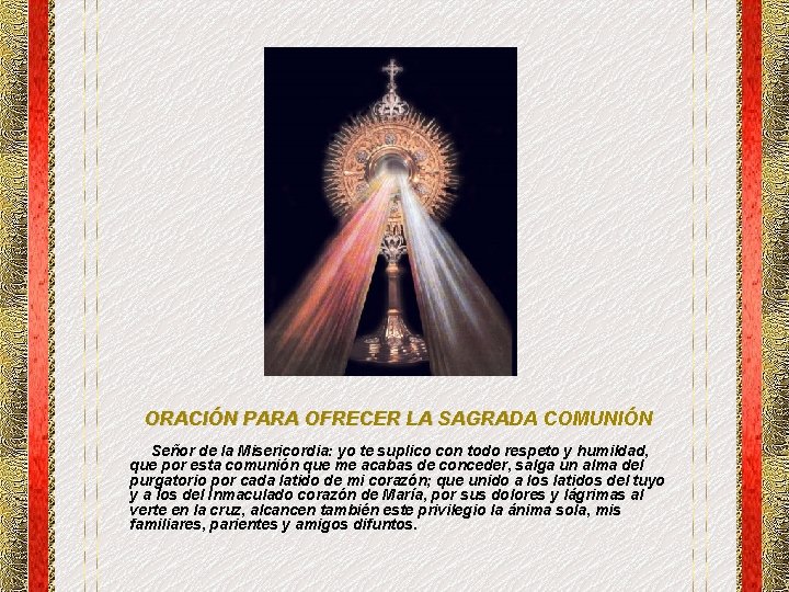 ORACIÓN PARA OFRECER LA SAGRADA COMUNIÓN Señor de la Misericordia: yo te suplico con ORACIÓN PARA OFRECER LA SAGRADA COMUNIÓN Señor de la Misericordia: yo te suplico con