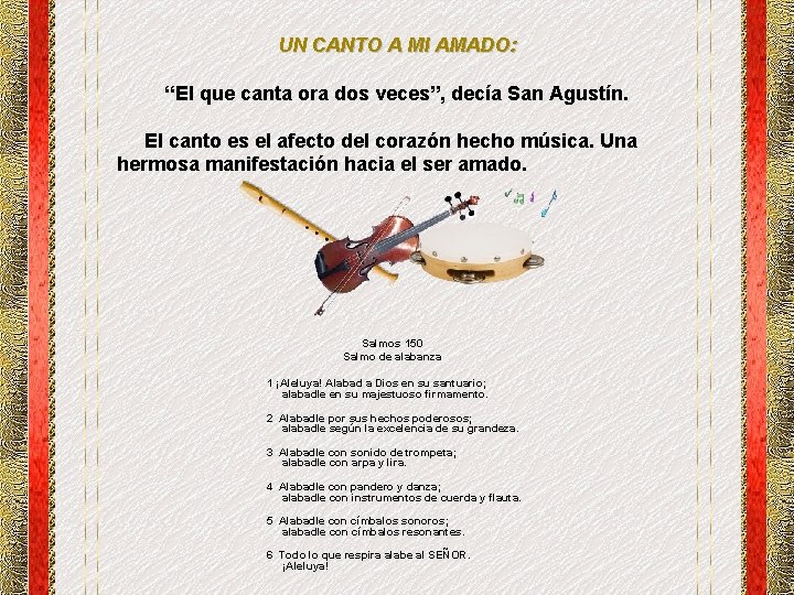 UN CANTO A MI AMADO: “El que canta ora dos veces”, decía San Agustín. UN CANTO A MI AMADO: “El que canta ora dos veces”, decía San Agustín.