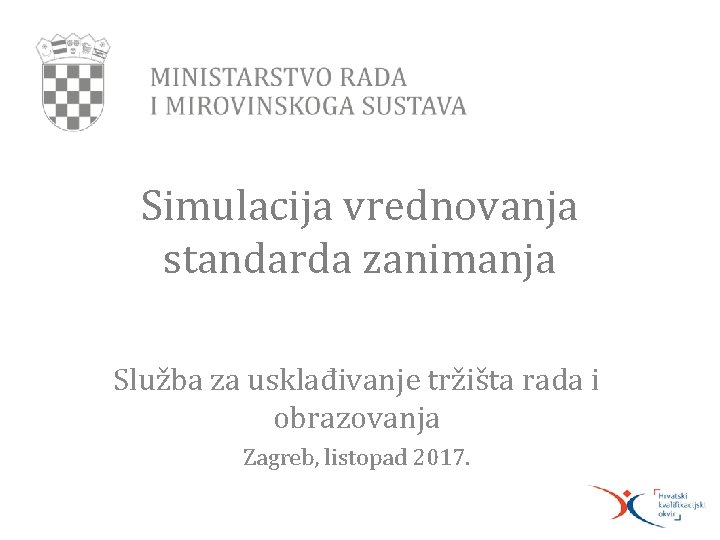 Simulacija vrednovanja standarda zanimanja Služba za usklađivanje tržišta rada i obrazovanja Zagreb, listopad 2017.