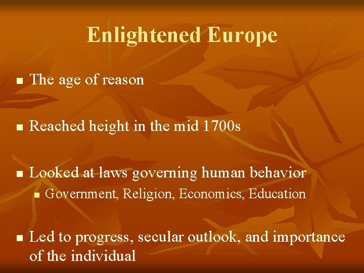 Enlightened Europe n The age of reason n Reached height in the mid 1700