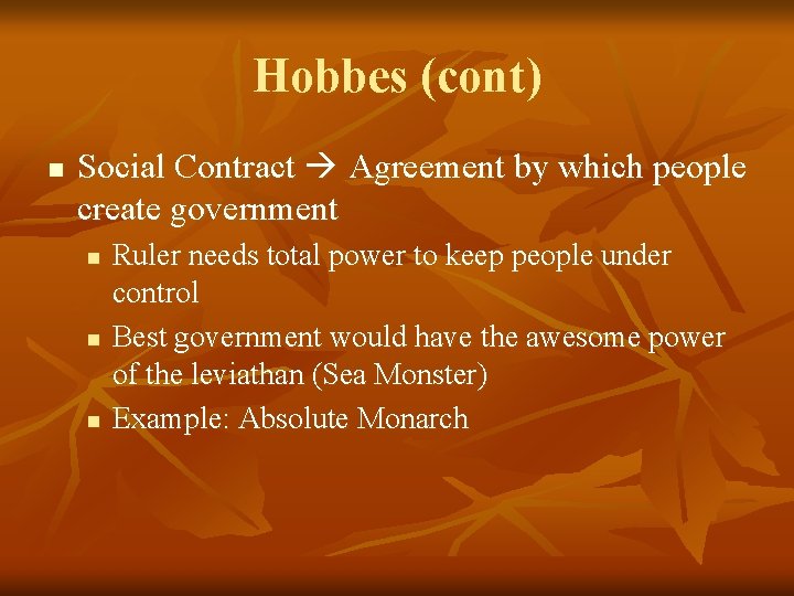 Hobbes (cont) n Social Contract Agreement by which people create government n n n