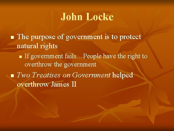 John Locke n The purpose of government is to protect natural rights n n