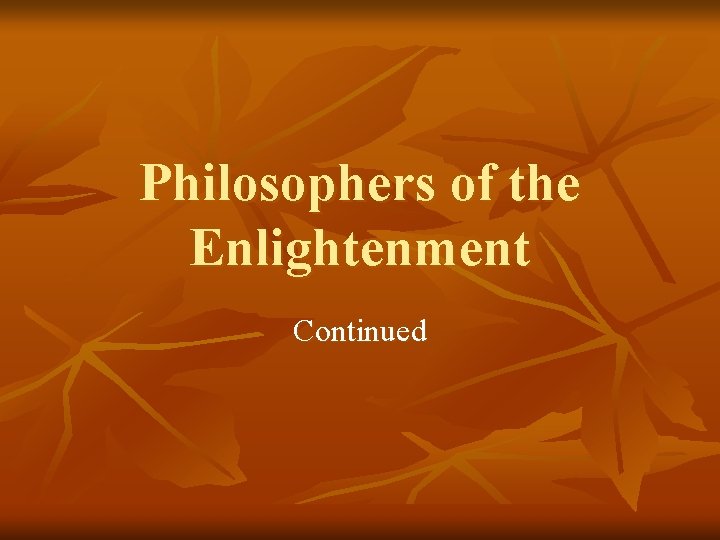 Philosophers of the Enlightenment Continued 