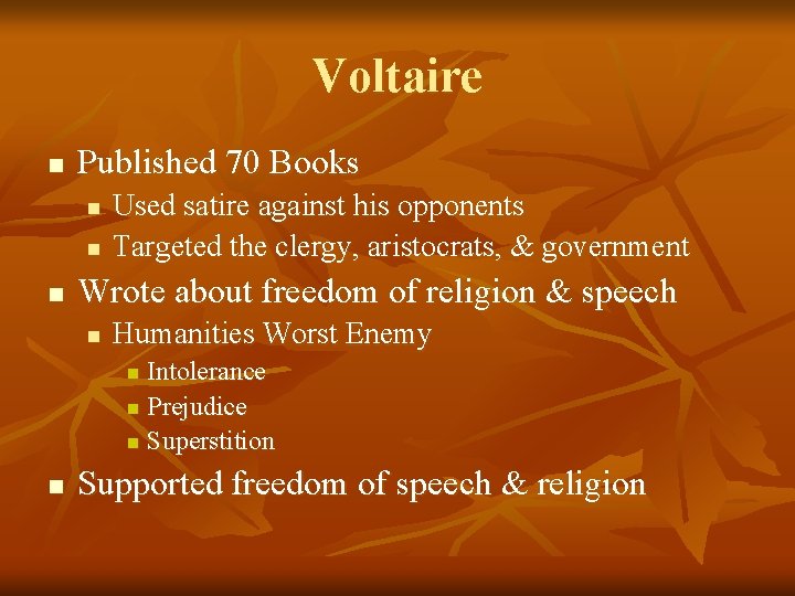 Voltaire n Published 70 Books n n n Used satire against his opponents Targeted