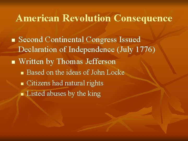 American Revolution Consequence n n Second Continental Congress Issued Declaration of Independence (July 1776)
