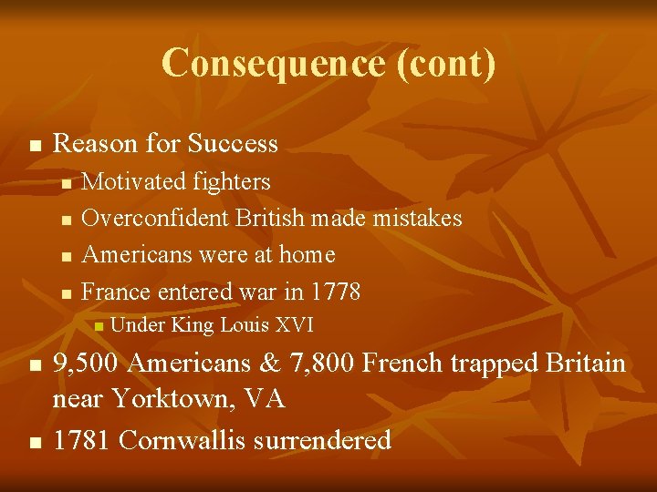 Consequence (cont) n Reason for Success n n Motivated fighters Overconfident British made mistakes