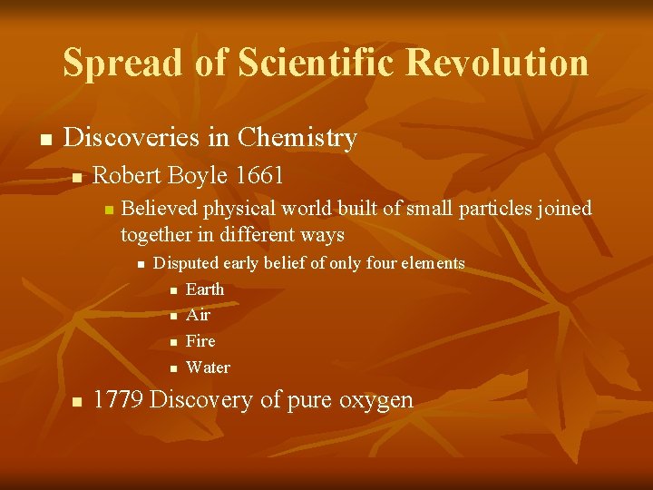 Spread of Scientific Revolution n Discoveries in Chemistry n Robert Boyle 1661 n Believed