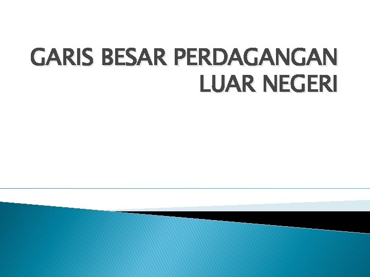 GARIS BESAR PERDAGANGAN LUAR NEGERI 