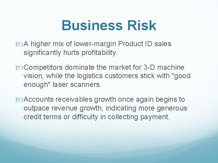 Business Risk A higher mix of lower-margin Product ID sales significantly hurts profitability. Competitors