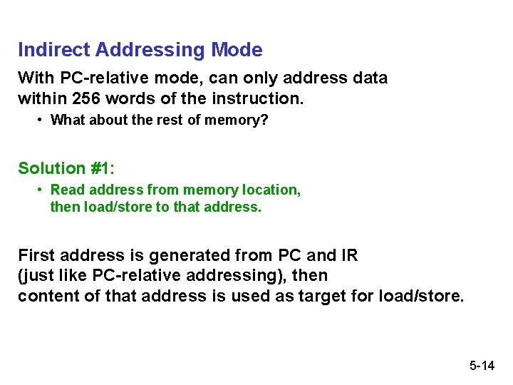 Indirect Addressing Mode With PC-relative mode, can only address data within 256 words of