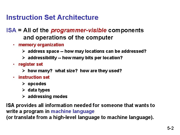 Instruction Set Architecture ISA = All of the programmer-visible components and operations of the