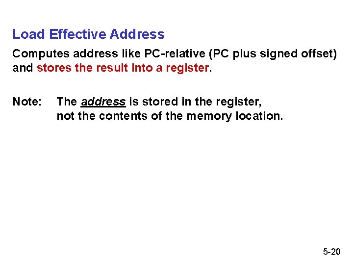 Load Effective Address Computes address like PC-relative (PC plus signed offset) and stores the