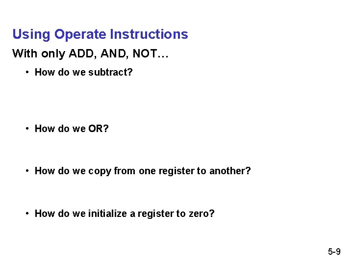 Using Operate Instructions With only ADD, AND, NOT… • How do we subtract? •