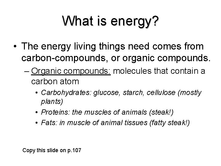 What is energy? • The energy living things need comes from carbon-compounds, or organic