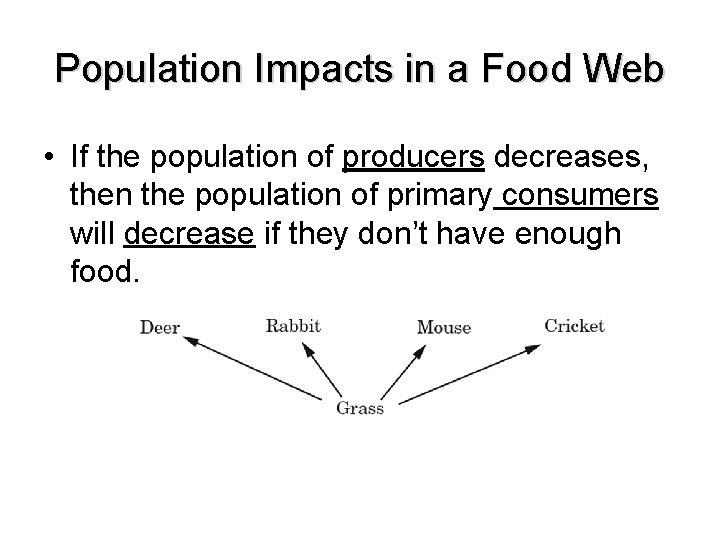 Population Impacts in a Food Web • If the population of producers decreases, then